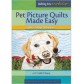 Pet Picture Quilts Made Easy (685789)